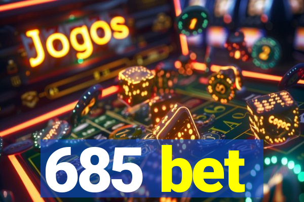 685 bet